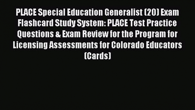 Read PLACE Special Education Generalist (20) Exam Flashcard Study System: PLACE Test Practice