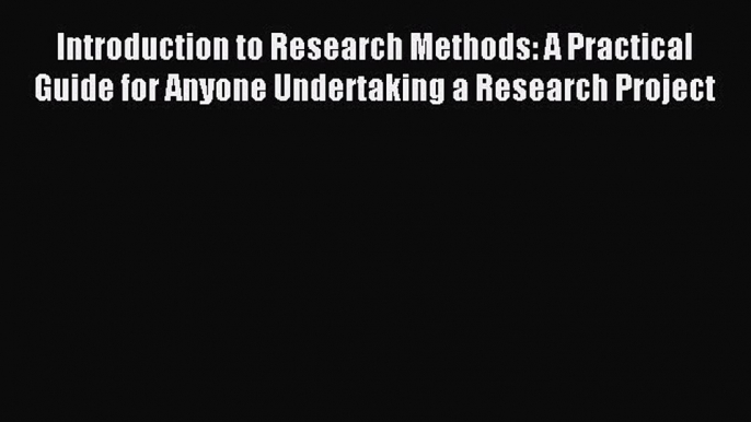 Read Introduction to Research Methods: A Practical Guide for Anyone Undertaking a Research