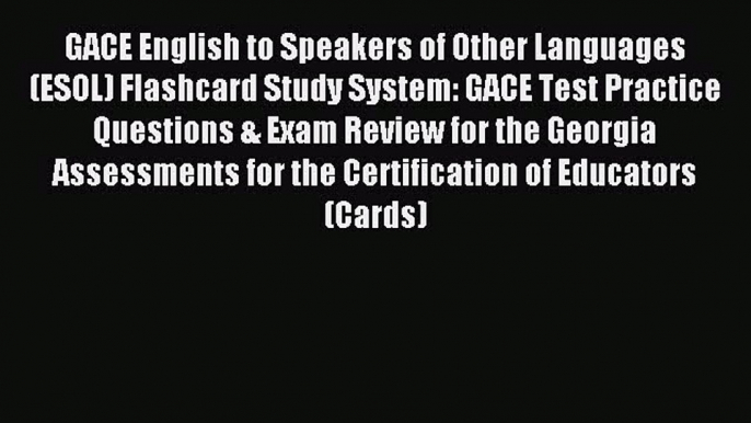 Read GACE English to Speakers of Other Languages (ESOL) Flashcard Study System: GACE Test Practice