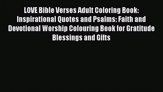 [PDF] LOVE Bible Verses Adult Coloring Book: Inspirational Quotes and Psalms: Faith and Devotional