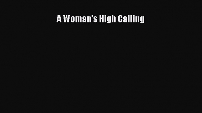 Download A Woman's High Calling PDF Free