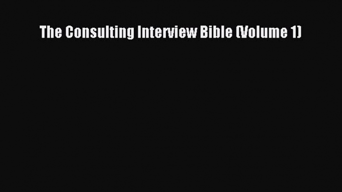 Read The Consulting Interview Bible (Volume 1) Ebook Free