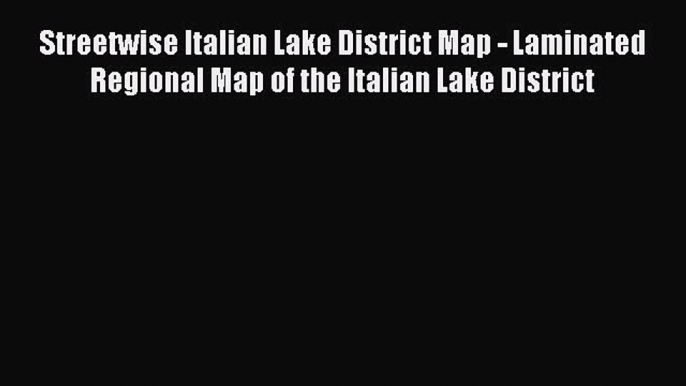 Read Streetwise Italian Lake District Map - Laminated Regional Map of the Italian Lake District