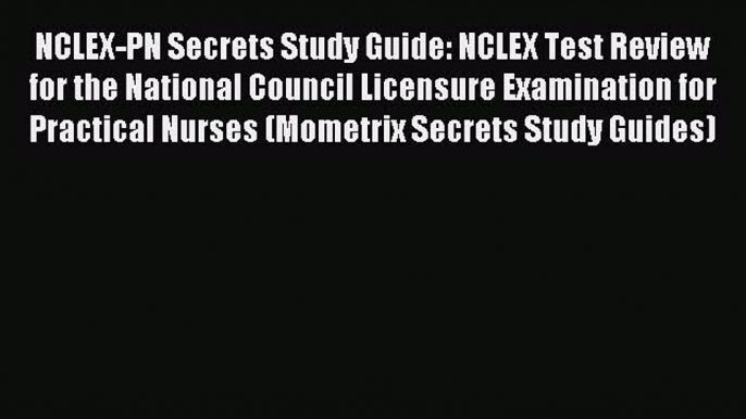 Read NCLEX-PN Secrets Study Guide: NCLEX Test Review for the National Council Licensure Examination