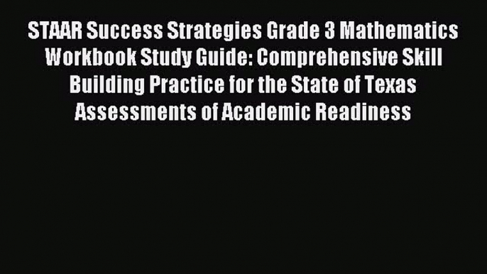 Read STAAR Success Strategies Grade 3 Mathematics Workbook Study Guide: Comprehensive Skill