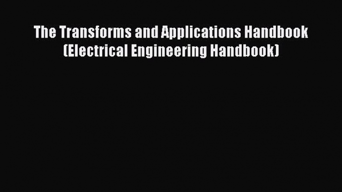 PDF The Transforms and Applications Handbook (Electrical Engineering Handbook)  EBook