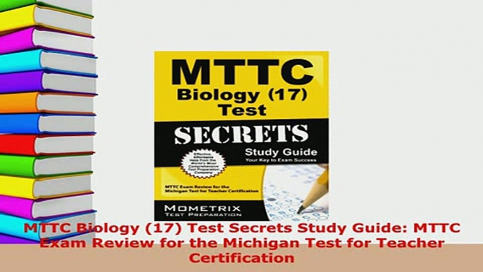 Download  MTTC Biology 17 Test Secrets Study Guide MTTC Exam Review for the Michigan Test for Read Online