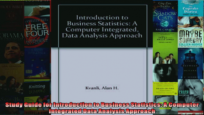 Study Guide for Introduction to Business Statistics A Computer Integrated Data Analysis