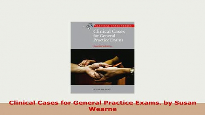 Download  Clinical Cases for General Practice Exams by Susan Wearne Download Online