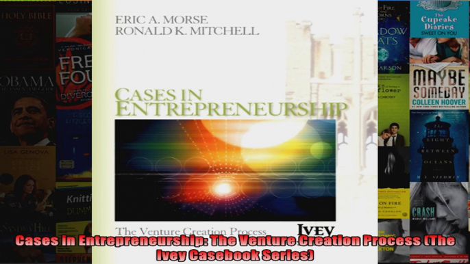 Cases in Entrepreneurship The Venture Creation Process The Ivey Casebook Series