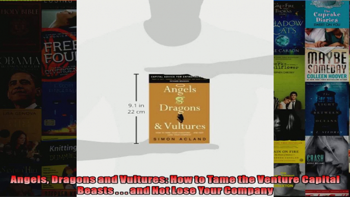 Angels Dragons and Vultures How to Tame the Venture Capital Beasts    and Not Lose