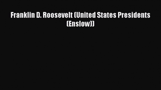 Read Franklin D. Roosevelt (United States Presidents (Enslow)) Ebook Free