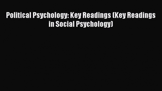 PDF Political Psychology: Key Readings (Key Readings in Social Psychology) Free Books