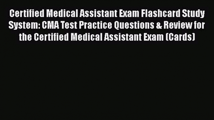 Download Certified Medical Assistant Exam Flashcard Study System: CMA Test Practice Questions