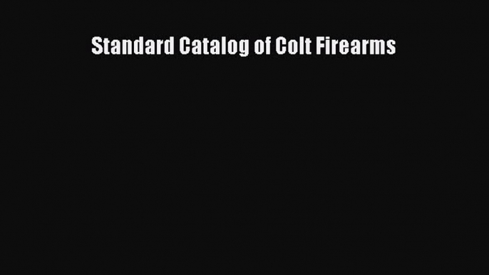 [Download PDF] Standard Catalog of Colt Firearms PDF Free