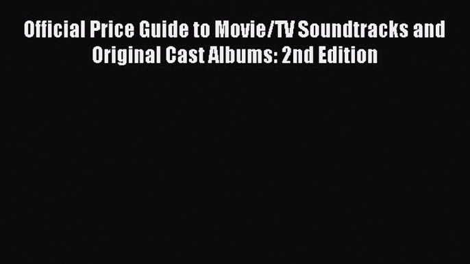 Read Official Price Guide to Movie/TV Soundtracks and Original Cast Albums: 2nd Edition Ebook