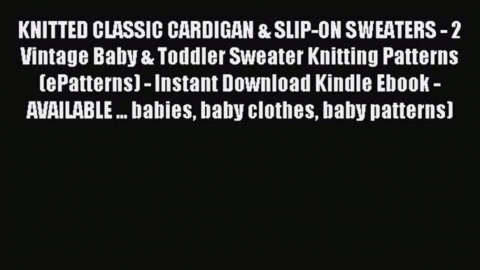 Read KNITTED CLASSIC CARDIGAN & SLIP-ON SWEATERS - 2 Vintage Baby & Toddler Sweater Knitting