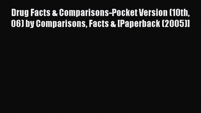 Download Drug Facts & Comparisons-Pocket Version (10th 06) by Comparisons Facts & [Paperback