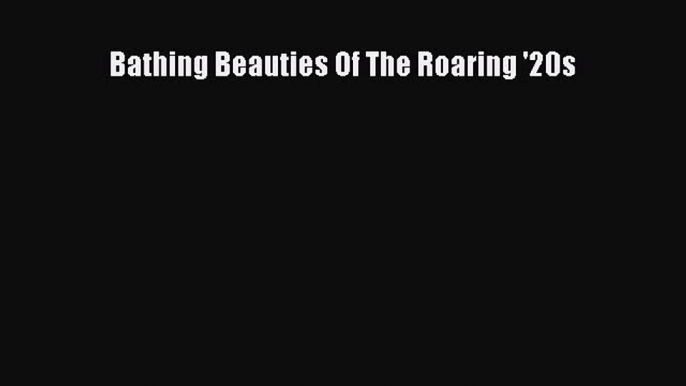 Read Bathing Beauties Of The Roaring '20s Ebook Online