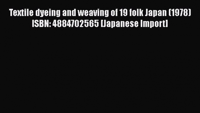 [PDF] Textile dyeing and weaving of 19 folk Japan (1978) ISBN: 4884702565 [Japanese Import]#