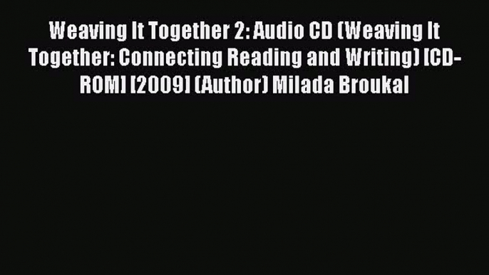 [PDF] Weaving It Together 2: Audio CD (Weaving It Together: Connecting Reading and Writing)