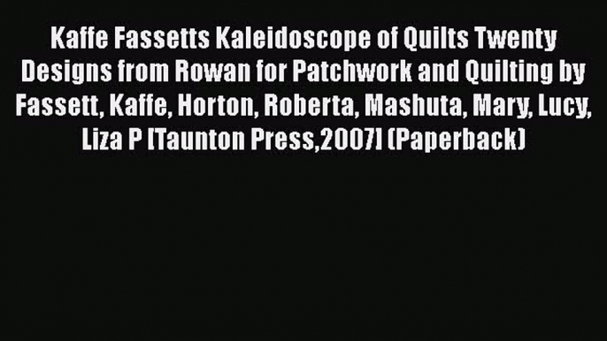 PDF Kaffe Fassett's Kaleidoscope of Quilts: Twenty Designs from Rowan for Patchwork and Quilting