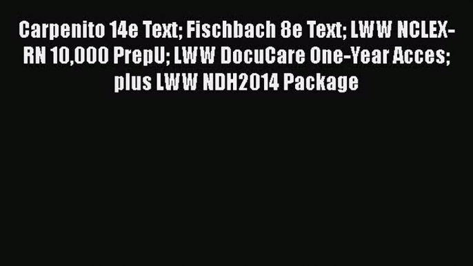 PDF Carpenito 14e Text Fischbach 8e Text LWW NCLEX-RN 10000 PrepU LWW DocuCare One-Year Acces