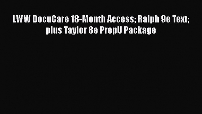 PDF LWW DocuCare 18-Month Access Ralph 9e Text plus Taylor 8e PrepU Package Free Books