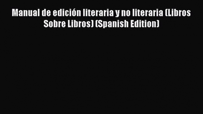 [Download PDF] Manual de edición literaria y no literaria (Libros Sobre Libros) (Spanish Edition)