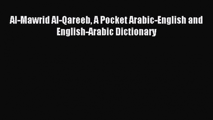 [Download PDF] Al-Mawrid Al-Qareeb A Pocket Arabic-English and English-Arabic Dictionary Ebook