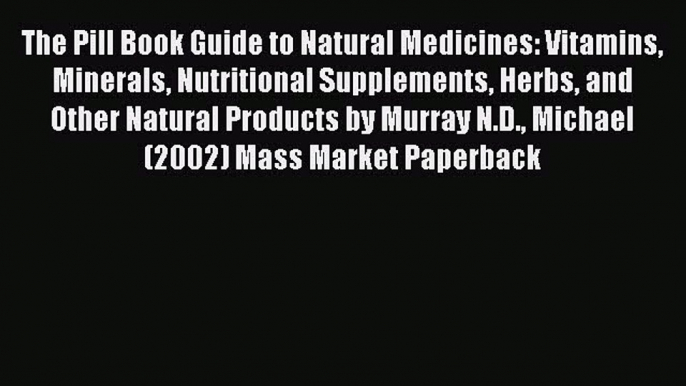 [PDF] The Pill Book Guide to Natural Medicines: Vitamins Minerals Nutritional Supplements Herbs