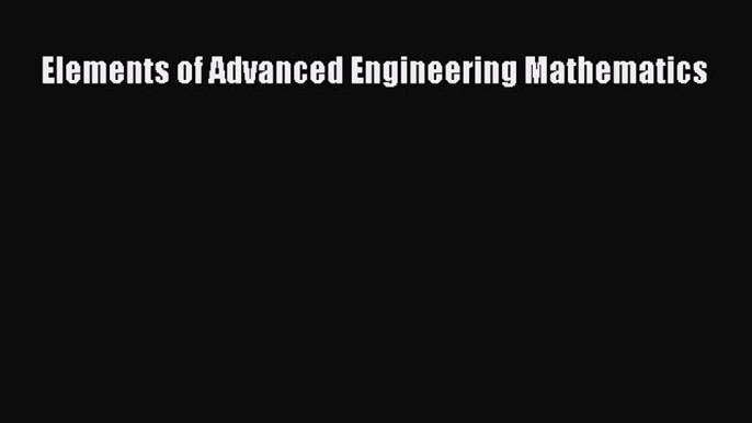 Read ‪Elements of Advanced Engineering Mathematics‬ Ebook Free