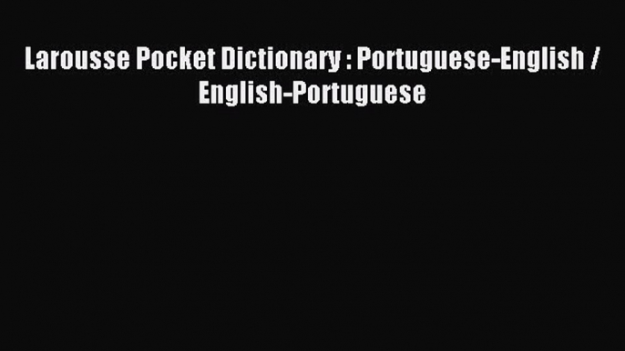 [Download PDF] Larousse Pocket Dictionary : Portuguese-English / English-Portuguese PDF Online