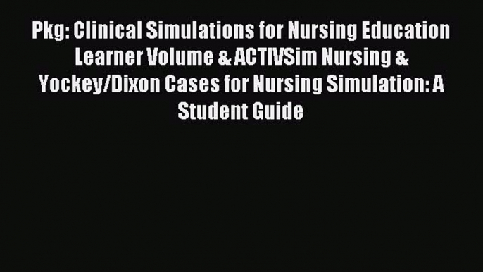 Read Pkg: Clinical Simulations for Nursing Education Learner Volume & ACTIVSim Nursing & Yockey/Dixon