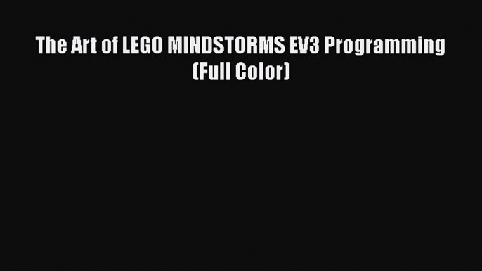 Read The Art of LEGO MINDSTORMS EV3 Programming (Full Color) Book