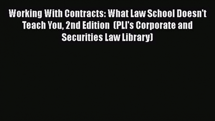 Read Working With Contracts: What Law School Doesn't Teach You 2nd Edition  (PLI's Corporate