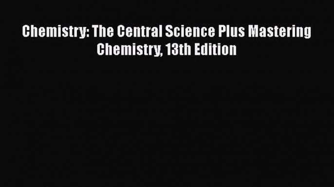 Read Chemistry: The Central Science Plus Mastering Chemistry 13th Edition Book