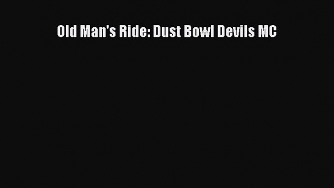 Download Old Man's Ride: Dust Bowl Devils MC PDF Free