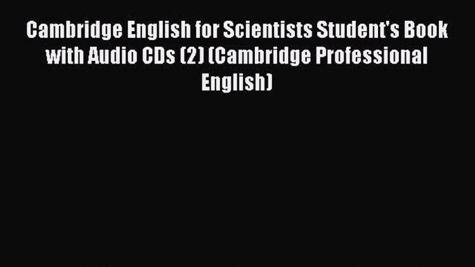 Download Cambridge English for Scientists Student's Book with Audio CDs (2) (Cambridge Professional