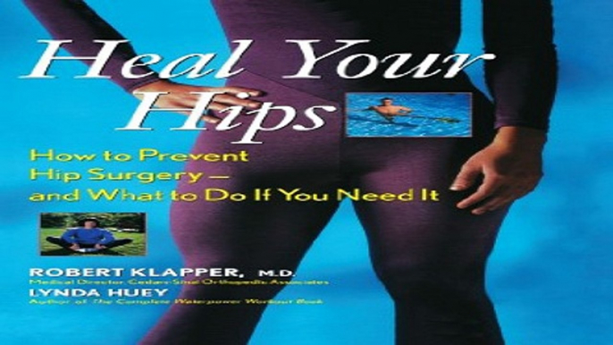 Download Heal Your Hips  How to Prevent Hip Surgery    and What to Do If You Need It