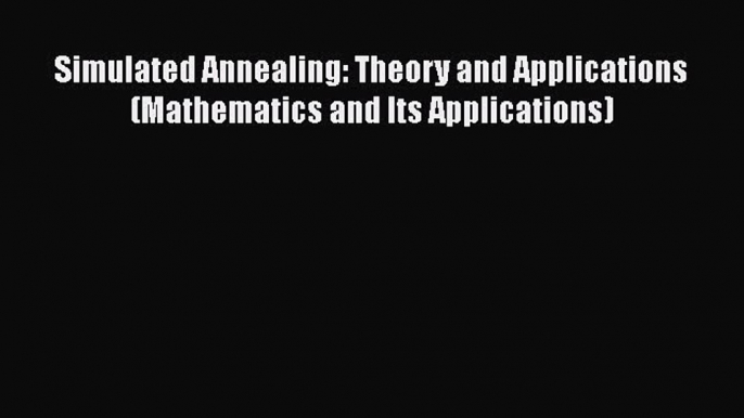 Read ‪Simulated Annealing: Theory and Applications (Mathematics and Its Applications)‬ Ebook