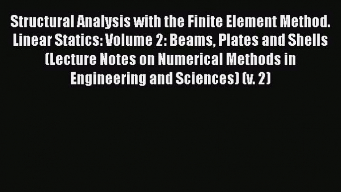 Read ‪Structural Analysis with the Finite Element Method. Linear Statics: Volume 2: Beams Plates‬