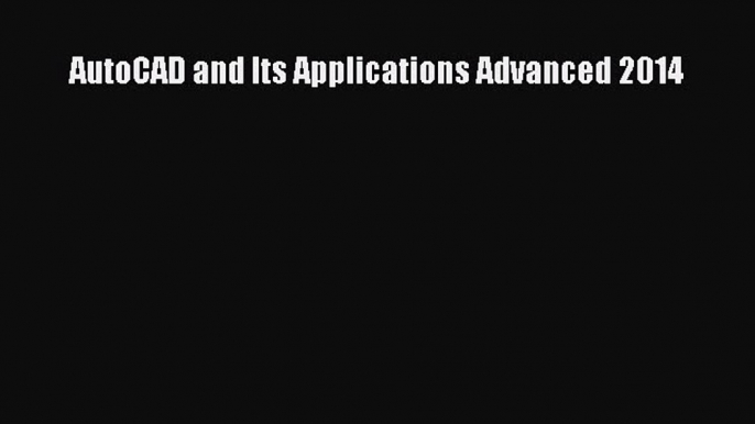 Read ‪AutoCAD and Its Applications Advanced 2014‬ Ebook Free