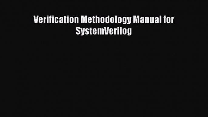 Read ‪Verification Methodology Manual for SystemVerilog‬ Ebook Free