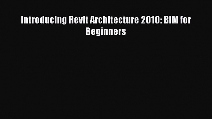 Download ‪Introducing Revit Architecture 2010: BIM for Beginners‬ PDF Free