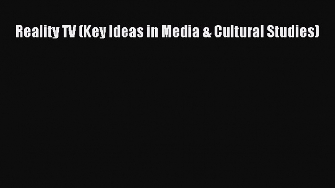 Download Reality TV (Key Ideas in Media & Cultural Studies) PDF Free