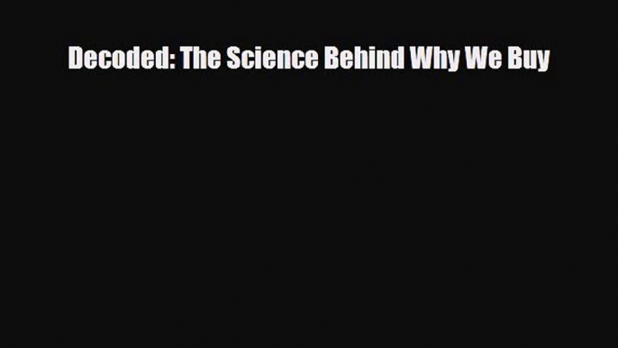 [PDF] Decoded: The Science Behind Why We Buy [Download] Online