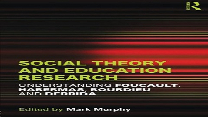 Download Social Theory and Education Research  Understanding Foucault  Habermas Bourdieu and Derrida