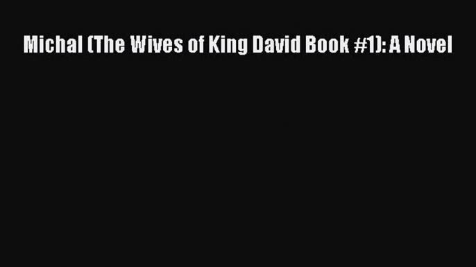 Read Michal (The Wives of King David Book #1): A Novel Ebook Free