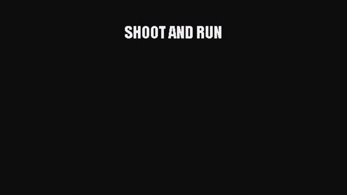 Read SHOOT AND RUN Ebook Free